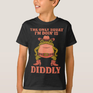 The only squat doing is diddly gym workout frog T-Shirt