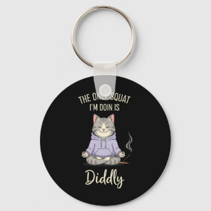 The Only Squat I'm Doin Is Diddly Funny Cat Yoga M Key Ring