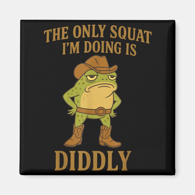 The Only Squat I'm Doing Is Diddly Cowboy Frog Mem Magnet (Front)