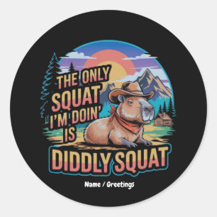 The Only Squat I'm Doing is Diddly Squat Capybara  Classic Round Sticker