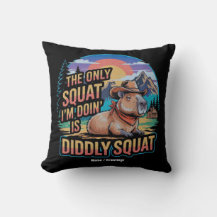 The Only Squat I'm Doing is Diddly Squat Capybara  Cushion