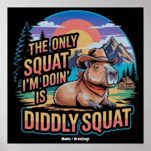 The Only Squat I'm Doing is Diddly Squat Capybara Poster