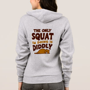 The Only Squat I'm Doing Is Diddly Squat -Lazy Cat Hoodie