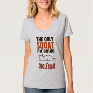 The Only Squat I'm Doing Is Diddly Squat -Lazy Cat T-Shirt
