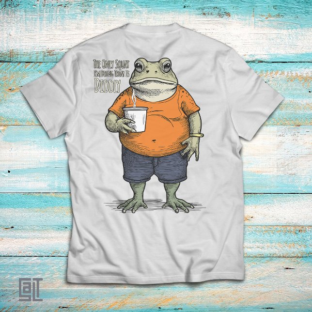 The Only Squat I'm Doing Today Is Diddly Funny Laz T-Shirt (Creator Uploaded)