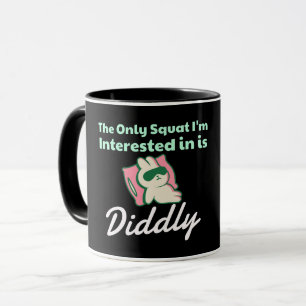 The Only Squat I'm Interested in....Diddly Mug