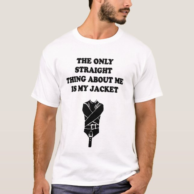 The Only Straight Things About Me is My Jacket T-Shirt (Front)