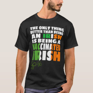 The Only Thing Better Than An Irish Is A Vaccinate T-Shirt