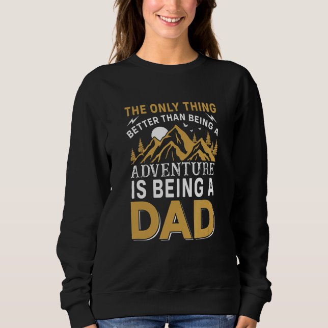 The Only Thing Better Than Being A Adventure Is Be Sweatshirt (Front)