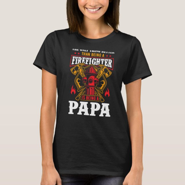The Only thing Better Than Being A Firefighter Bei T-Shirt (Front)