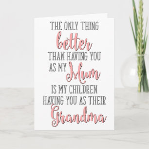 The Only Thing Better Than Having You As My Mum Card