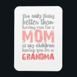 The only thing better than magnet<br><div class="desc">The only thing better than having you for a mom is my children having you for a Grandma</div>