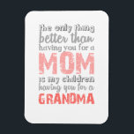 The only thing better than magnet<br><div class="desc">The only thing better than having you for a mom is my children having you for a Grandma</div>