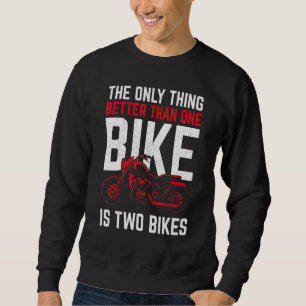 The Only Thing Better Than One Bike Is Two Bikes B Sweatshirt