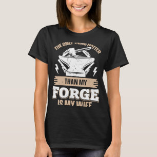 The Only Thing Hotter Than My Forge Is My Wife Bla T-Shirt
