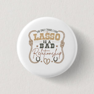 The Only Thing I Can Lasso Funny Western Design 3 Cm Round Badge