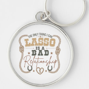 The Only Thing I Can Lasso Funny Western Design Key Ring