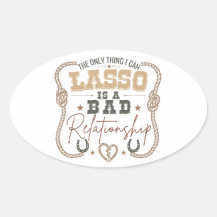 The Only Thing I Can Lasso Funny Western Design Oval Sticker