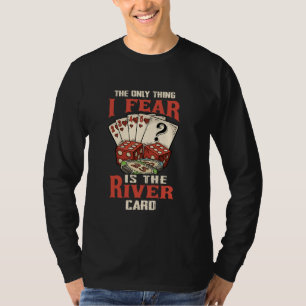 The Only Thing I Fear Is The River Card Funny Poke T-Shirt
