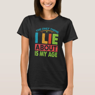 The Only Thing I Lie About Is My Age Jokes 1 T-Shirt