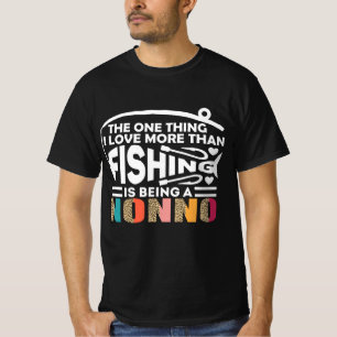 THE ONLY THING I LOVE IS  FISHING NONNO. T-Shirt