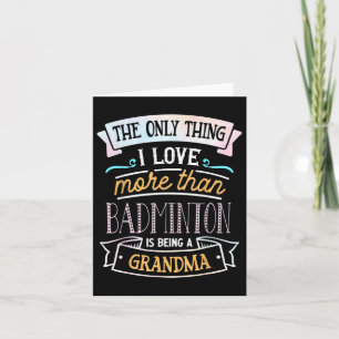 The Only Thing I Love More Than Badminton Is Being Card