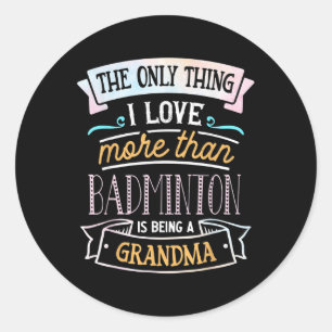 The Only Thing I Love More Than Badminton Is Being Classic Round Sticker