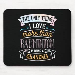 The Only Thing I Love More Than Badminton Is Being Mouse Mat