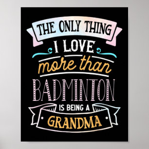 The Only Thing I Love More Than Badminton Is Being Poster