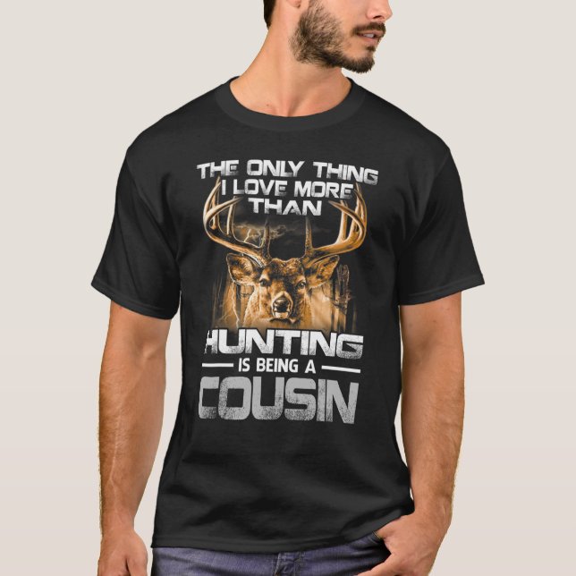 The Only Thing I Love More Than Being A Hunting Co T-Shirt (Front)