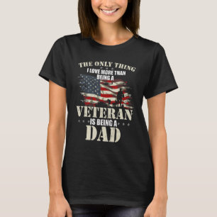 The Only Thing I Love More Than Being A Veteran Da T-Shirt
