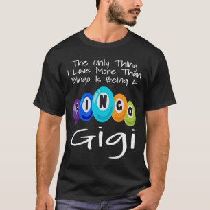 The Only Thing I Love More Than Bingo Is Being A G T-Shirt