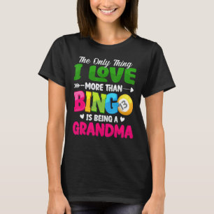 The Only Thing I Love More Than Bingo Is Being Gra T-Shirt