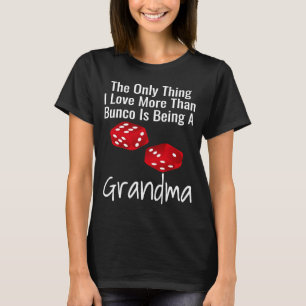 The Only Thing I Love More Than Bunco Is Being A G T-Shirt
