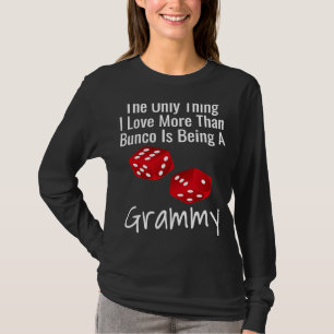 The Only Thing I Love More Than Bunco Is Being A G T-Shirt
