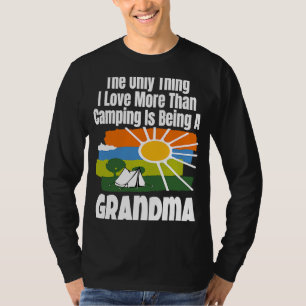 The Only Thing I Love More Than Camping Is Being A T-Shirt