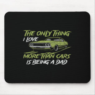 The Only Thing I Love More Than Cars Is Being A Da Mouse Mat