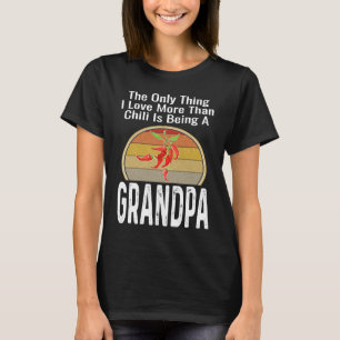 The Only Thing I Love More Than Chili Is Being A G T-Shirt