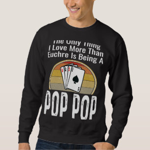 The Only Thing I Love More Than Euchre Is Being A Sweatshirt