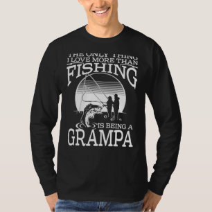 The Only Thing I Love More Than Fishing Is Being A T-Shirt