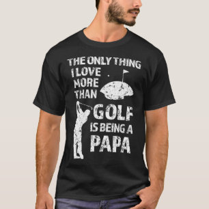 The only thing I love more than Golf is being a Pa T-Shirt