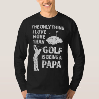 The only thing I love more than Golf is being a Pa T-Shirt