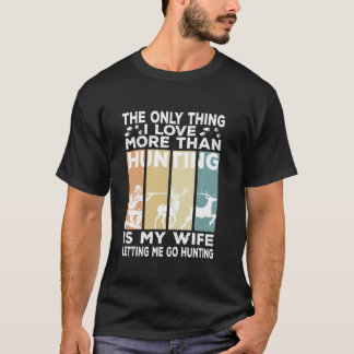 The Only Thing I Love More Than Hunting Funny Dad  T-Shirt