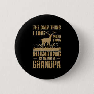 The only thing I love more than hunting is being a 6 Cm Round Badge