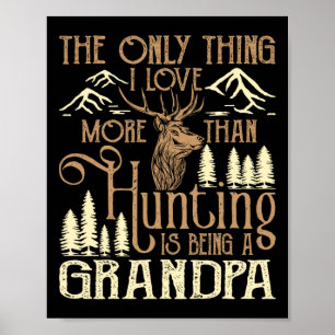 The Only Thing I Love More Than Hunting Is Being A Poster