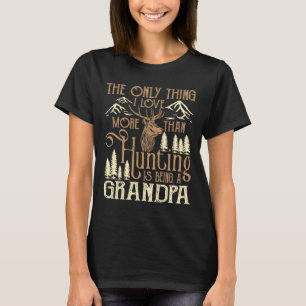 The Only Thing I Love More Than Hunting Is Being A T-Shirt
