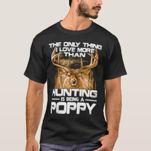 The Only Thing I Love More Than Hunting Is Being A T-Shirt
