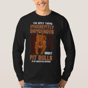 The Only Thing Inherently Dangerous About Pitbulls T-Shirt