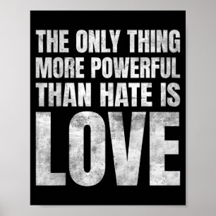 The Only Thing More Powerful Than Hate Is Love _29 Poster