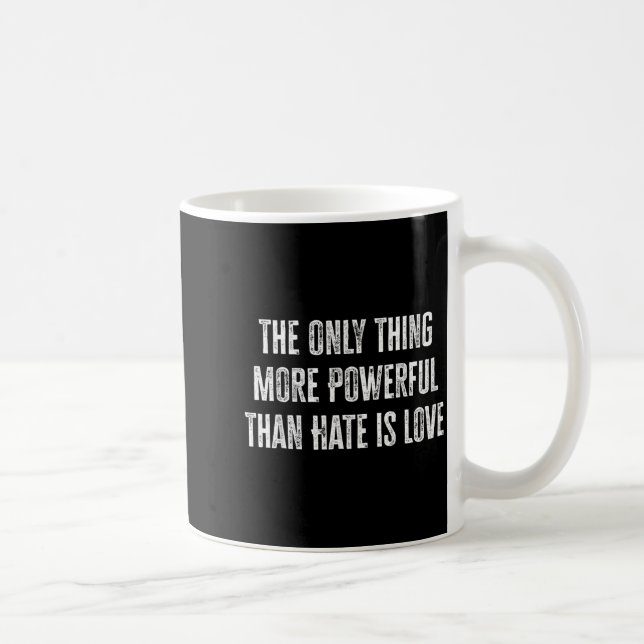 The Only Thing More Powerful Than Hate Is Love _37 Coffee Mug (Right)